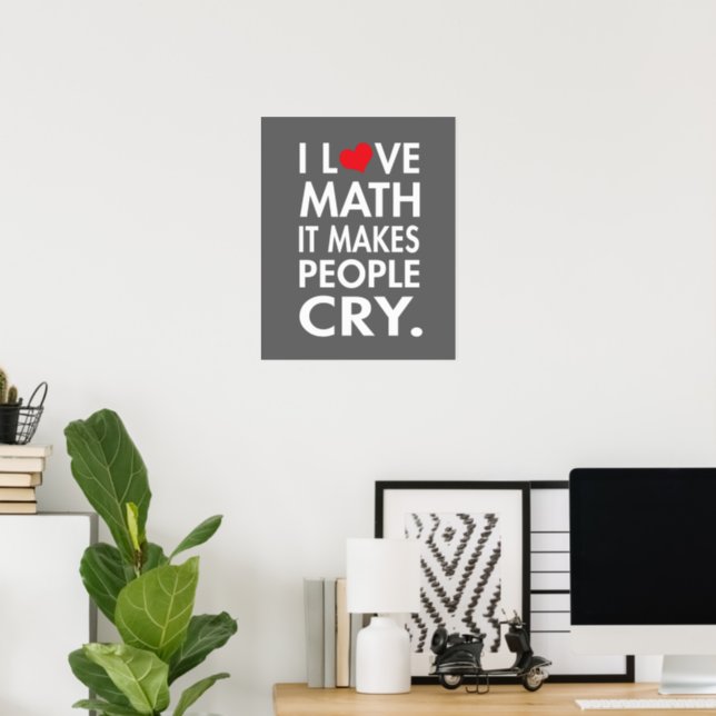 i love math it makes people cry poster