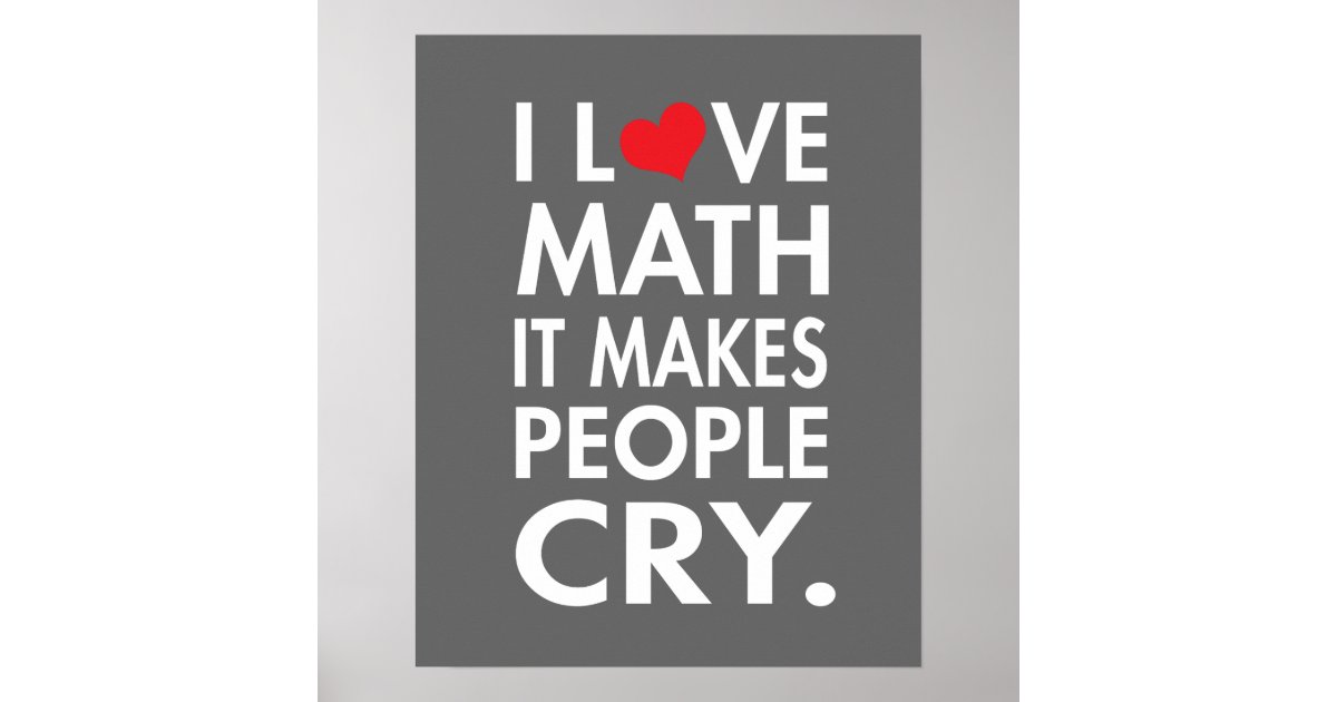 i love math it makes people cry poster