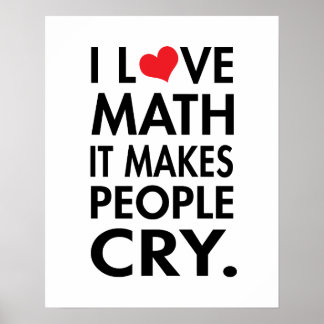 I Love Math, It makes people cry Poster