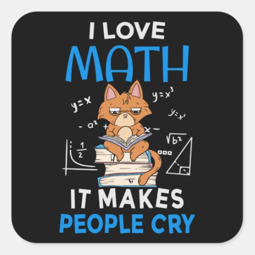 I Love Math It Makes People Cry Square Sticker