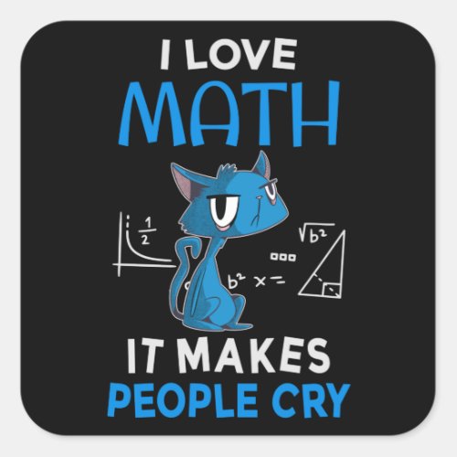 I Love Math It Makes People Cry Square Sticker