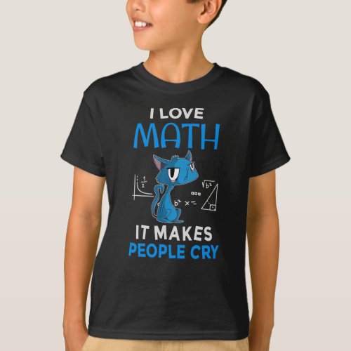 I Love Math It Makes People Cry T_Shirt