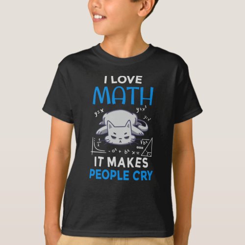 I Love Math It Makes People Cry T_Shirt