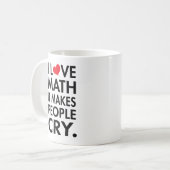 I Love Math, It makes people cry typography Coffee Mug (Front Left)