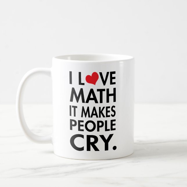 I Love Math, It makes people cry typography Coffee Mug (Left)