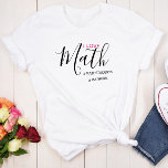 I Love Math - Math Girl T-Shirt<br><div class="desc">Because Math is amazing.</div>