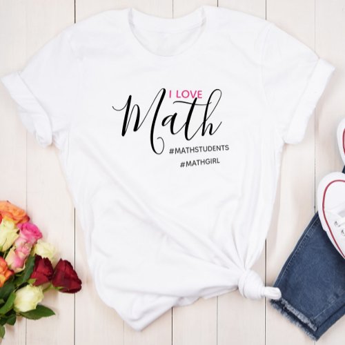 I Love Math _ Math Girl T_Shirt