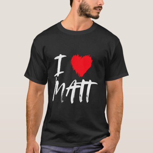 I Love Matt Red Heart Husband Boyfriend Son Grands T_Shirt