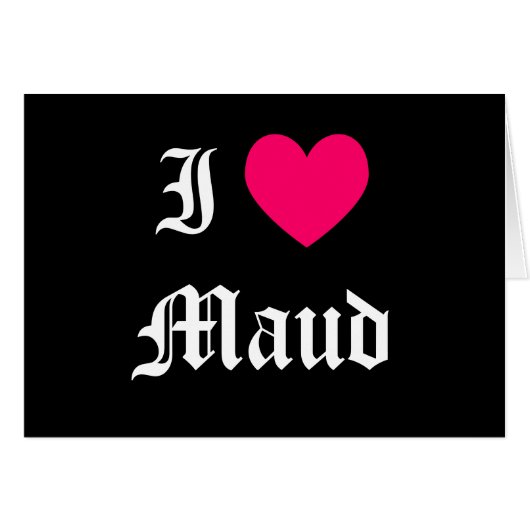 I Love Maud Cards (Front Horizontal)