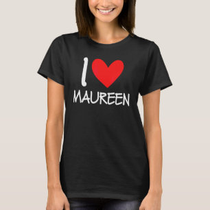 I Love Maureen Name Personalized Girl Woman Bff Fr T-Shirt