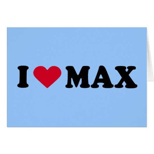 I LOVE MAX CARDS (Front Horizontal)