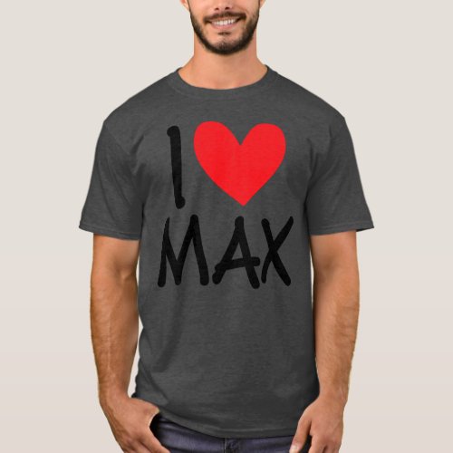 I Love Max Name Personalized Men Guy BFF Friend T_Shirt