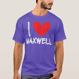 I Love Maxwell Name Personalized Men Guy BFF Frien T-Shirt