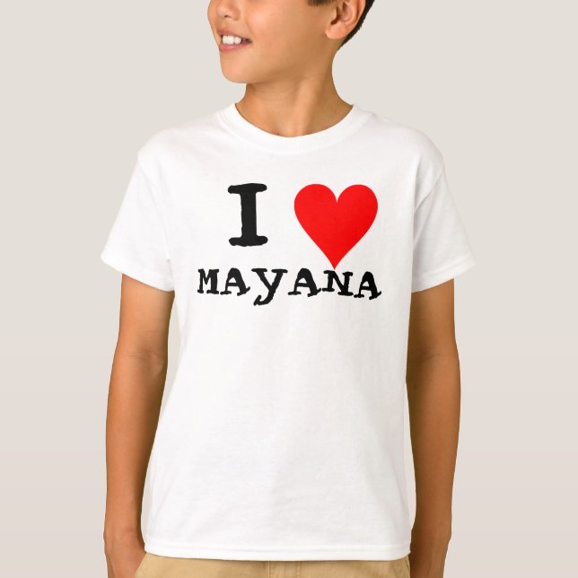 I LOVE MAYANA T-Shirt (Front)