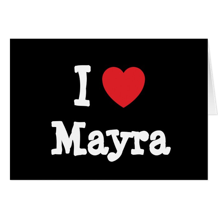 I love Mayra heart T Shirt Card