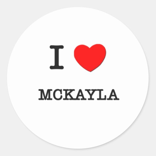 I Love Mckayla Classic Round Sticker