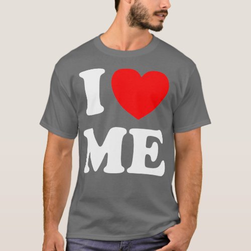 I Love Me  I Red Heart Me I Love Me Myself And I F T_Shirt