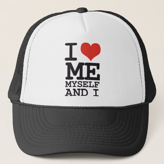 I LOVE ME MY SELF AND I TRUCKER HAT (Front)