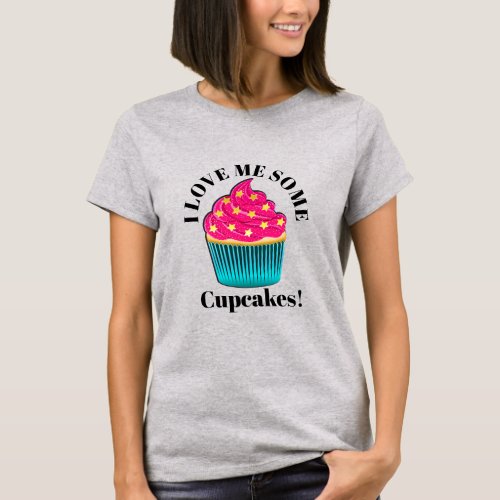 I Love Me Some CUPCAKES T_Shirt