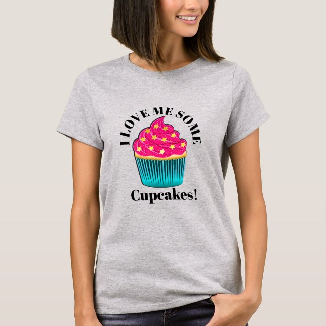 I Love Me Some CUPCAKES! T-Shirt (Front)