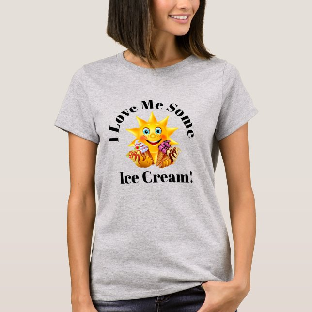 I Love Me Some Ice Cream! T-Shirt (Front)