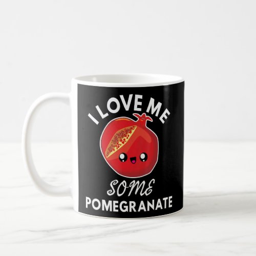 I Love Me Some Pomegranate Funny Cute Fruit  Coffee Mug