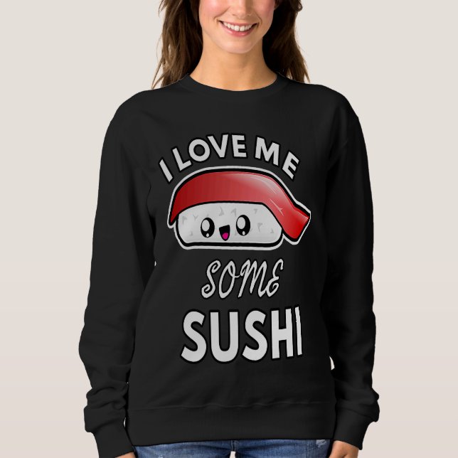 I Love Me Some Sushi  Cute Sushi Kids and Adults Sweatshirt (Front)
