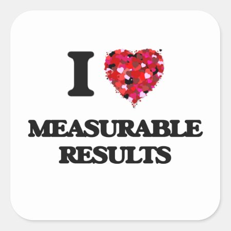 I Love Measurable Results Square Sticker