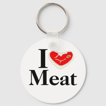 I Love Meat Keychain by superdumb at Zazzle