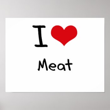 I Love Meat Poster by giftsilove at Zazzle