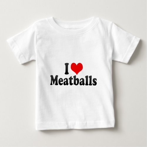 I Love Meatballs Baby T_Shirt