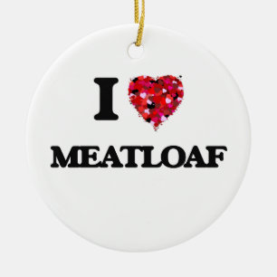 I Love Meatloaf Ceramic Ornament