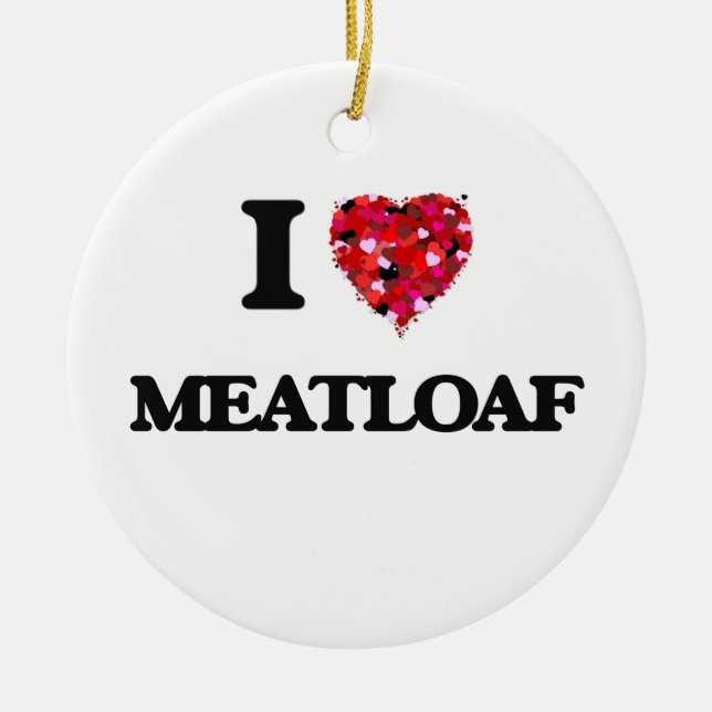 I Love Meatloaf Ceramic Ornament (Front)