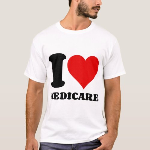 I LOVE MEDICARE T_Shirt