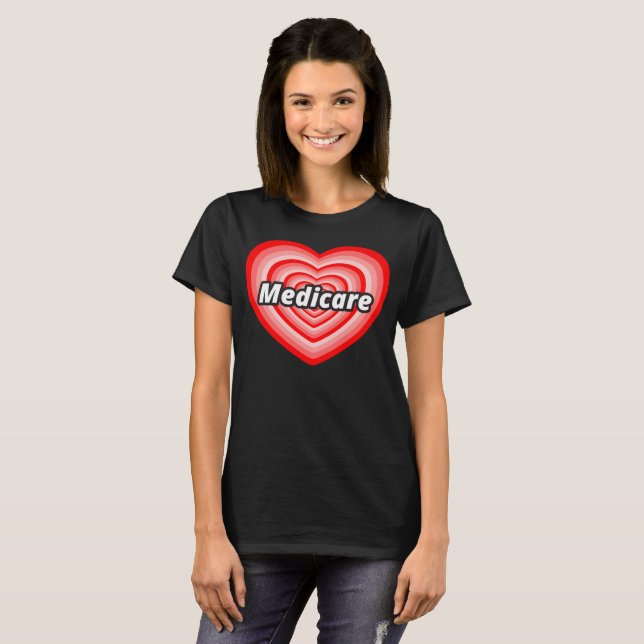 I Love Medicare T-Shirt / Medicare for All T-Shirt (Front Full)