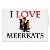 I Love Meerkats (Front Horizontal)