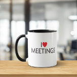 I Love Meetings Mug<br><div class="desc">The perfect gift for your friend or coworker who feels like they spend more time in meetings than doing actual work! #IYKYK</div>