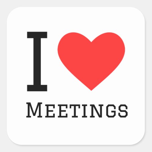 I love meetings square sticker