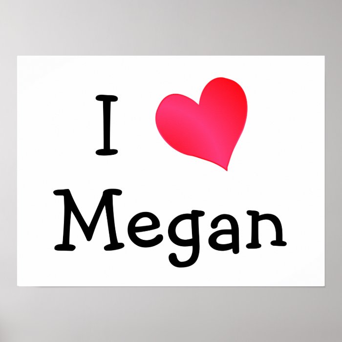 I Love Megan Posters