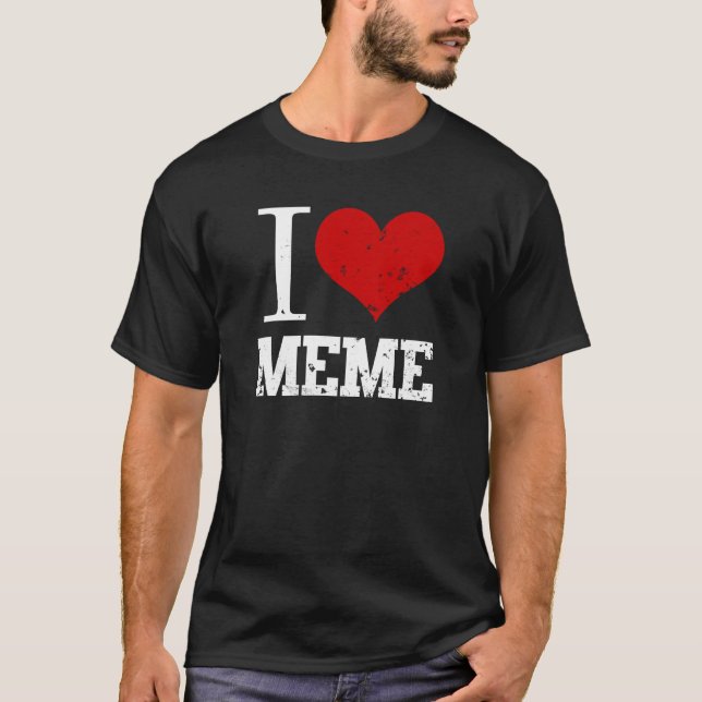 I Love Meme T-Shirt (Front)