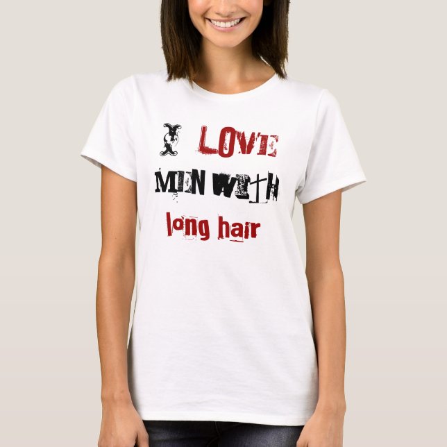 I love men with long hair T-Shirt (Front)