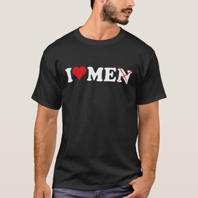 I Love Men Without The N I Love Men With N Crossed T-Shirt (Front)