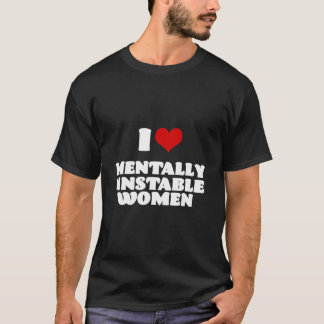 I Love Mentally Unstable Women Red Heart Funny Sar T-Shirt