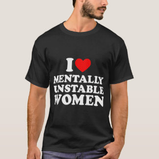 I Love Mentally Unstable Women Shirt I Heart Unsta