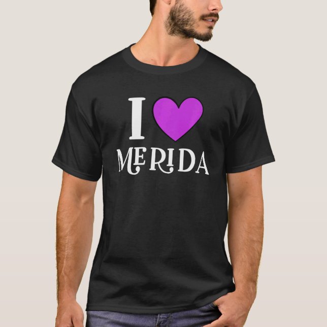 I Love Merida Mexico  2 T-Shirt (Front)