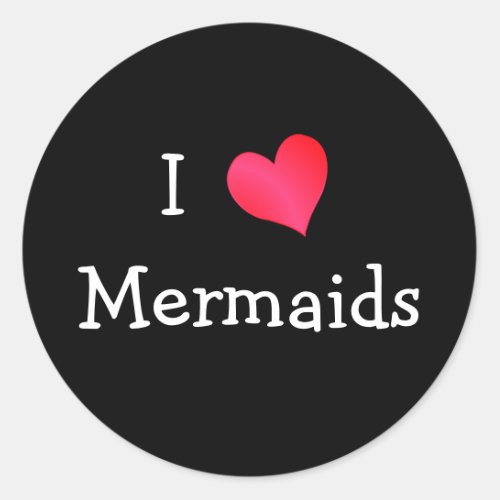 I Love Mermaids Classic Round Sticker