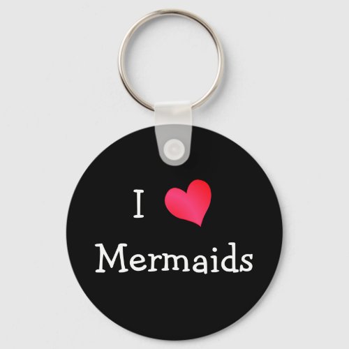 I Love Mermaids Keychain