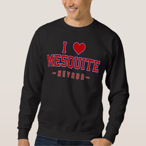 I Love Mesquite Nevada Sweatshirt