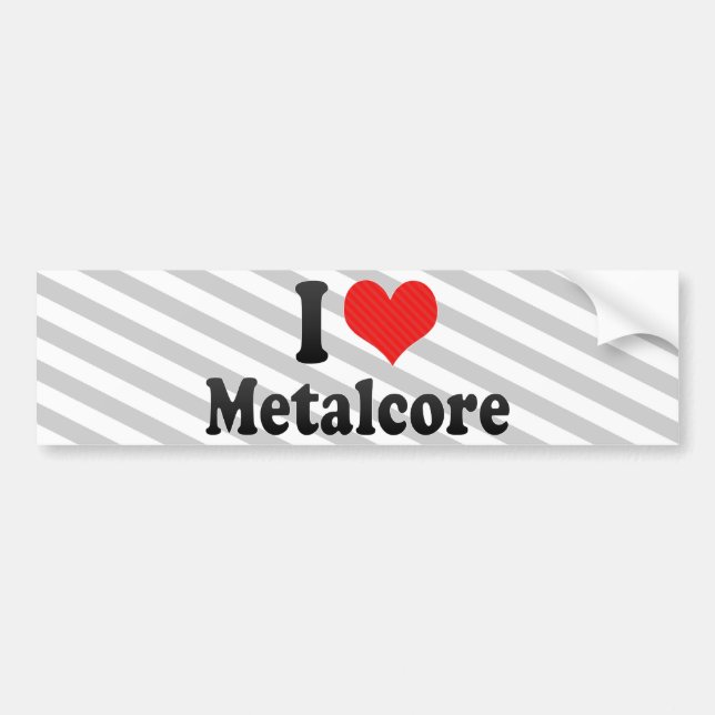 I Love Metalcore Bumper Sticker (Front)