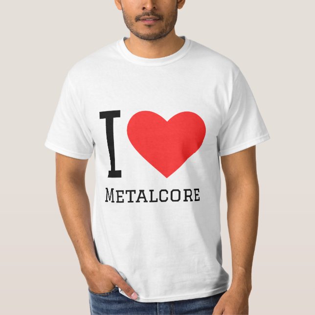 I love metalcore T-Shirt (Front)